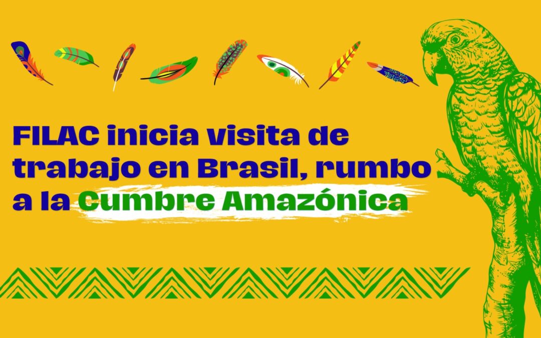 FILAC inicia gira de trabajo en Brasil rumbo a la Cumbre Amazónica