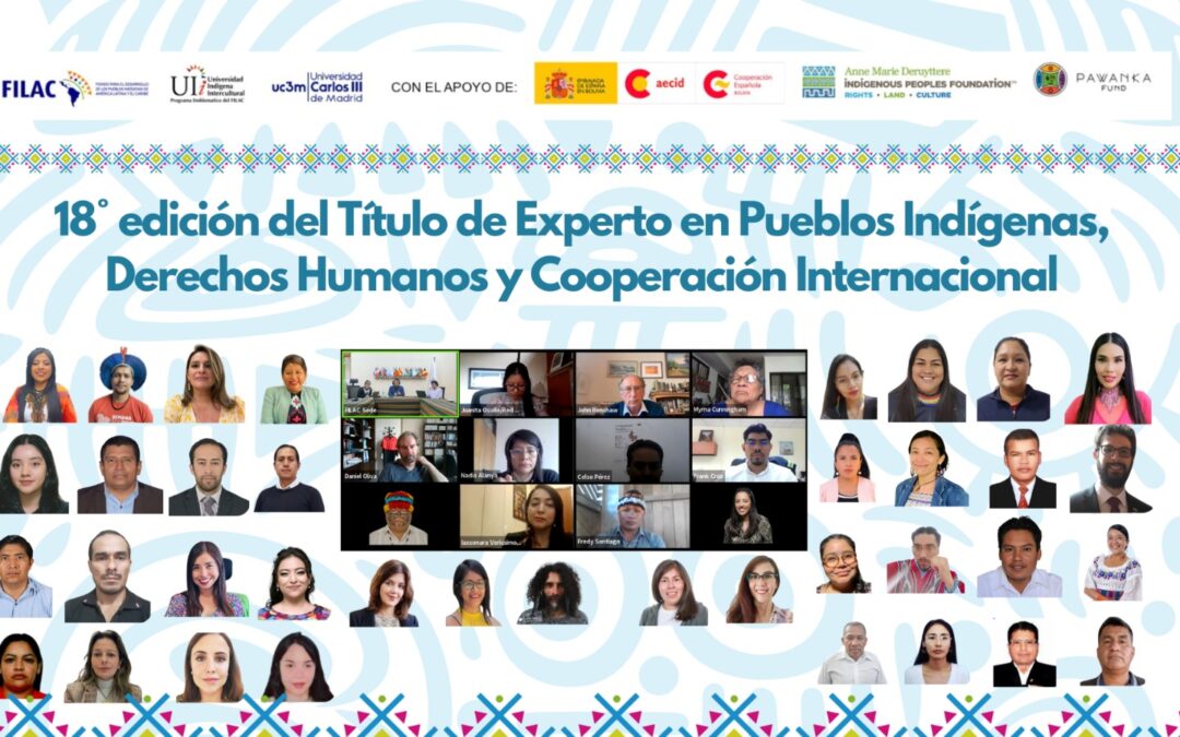 Inicia la 18ª Edición del Título de Experto en Pueblos Indígenas, DDHH y Cooperación Internacional con lideres y profesionales de 14 Países